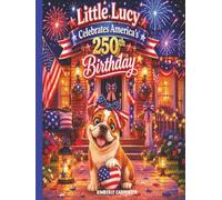 Little Lucy Celebrates America's 250th Birthday (Little Lucy Adventures)