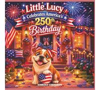 Little Lucy Celebrates America's 250th Birthday (Little Lucy Adventures)