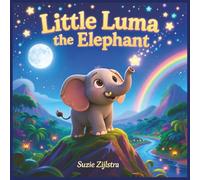 Little Luma the Elephant: A Whimsical Bedtime Adventure of Courage and Stars