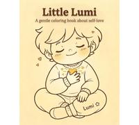 Little Lumi: A Mindfulness Coloring Book for Kids: Calm Down, Relax & Explore Feelings Through Cute and Gentle Art | Emotional Learning & Self-Love for Children