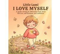 Little Lumi: I LOVE MYSELF: A Gentle Coloring & Affirmation Book for Kids Ages 4-8 to Build Self-Love, Confidence, and Kindness