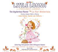 Little Lunna - Pequeña Lunna: The Mysterious Flower - La Flor Misteriosa | Coloring Storybook with Bilingual Games - Libro para Colorear con Historia y Juegos Bilingües