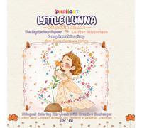 Little Lunna: The Mysterious Flower | Pequeña Lunna: La Flor Misteriosa: A Calm Bilingual Coloring Storybook with Creative Challenges | Un Libro para ... Relajante, con Historia y Desafíos Creativos