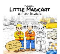 Little MagicArt - Auf der Baustelle: Ein spannendes Baustellen-Malbuch für Kinder ab 4 Jahren