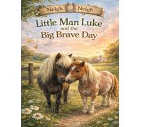 Little Man Luke and the Big Brave Day (McConathy Farm Rescue Neigh Neigh Series)
