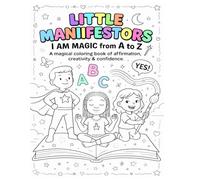 Little Manifestors: I Am Magic from A to Z: A magical coloring book of affirmations, creativity, and confidence for kids