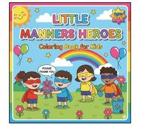 Little Manners Heroes Coloring Book Vol 1: A Fun Coloring Book to Teach Good Manners, Respect and Kindness to Kids Ages 4-8 (Kids Manners Coloring Book For Age 4 to 8)