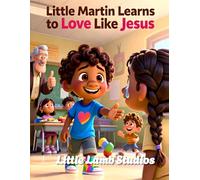 Little Martin Learns to Love Like Jesus: A Faith Filled Christian Story About Kindness, Patience, and Choosing Love: 3 (God’s Beautiful Children)