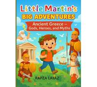 Little Martin’s Big Adventures: Ancient Greece: Gods, Heroes, and Myths