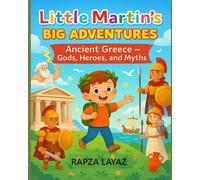 Little Martin’s Big Adventures: Ancient Greece: Gods, Heroes, and Myths