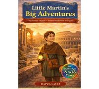 Little Martin’s Big Adventures: The Roman Empire - From Foundations to Legacy