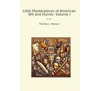 Little Masterpieces of American Wit and Humor, Volume I (Classic Books)