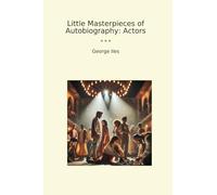 Little Masterpieces of Autobiography: Actors (Classic Books)