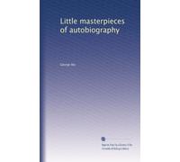Little masterpieces of autobiography: Volume 1