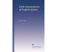 Little masterpieces of English poetry: Volume 1