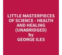 Little Masterpieces of Science - Health and Healing (Unabridged)
