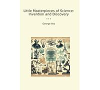 Little Masterpieces of Science: Invention and Discovery (Classic Books)