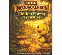 Little McQuackerson’s Treasure Adventure: A Fun and Heartwarming Adventure Story Book for Kids Ages 4-8: An Engaging Early Reader Chapter Book About Courage, Friendship, and Discovery
