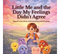 Little Me and the Day My Feelings Didn’t Agree: A gentle, psychology-based story about emotional overwhelm, balance and learning to listen to your feelings
