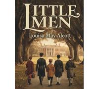 Little Men - Life At Plumfield With Jo's Boys: A Timeless Classic of Friendship, Family, and Growing Up
