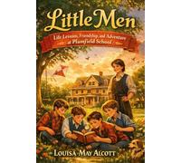 Little Men: Life Lessons, Friendship, and Adventure at Plumfield School