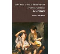Little Men, or Life at Plumfield with Jo's Boys. Children's Literature