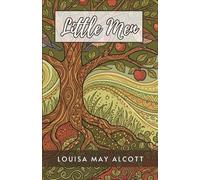 Little Men: The Heartwarming Coming of Age Classic Sequel to Little Women