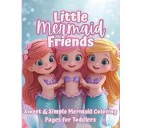 Little Mermaid Friends: Sweet & Simple Mermaid Coloring Pages for Toddlers | Fun, Easy Designs for Ages 2-5 | Part of the Beloved Little Series (The Littles Series)
