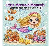 Little Mermaid Moments Coloring Book for Kids: Cute Ocean Adventures for Girls Ages 4-8, 50 Magical Underwater Scenes, Fun & Cute Ocean Adventures for Kids