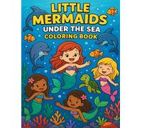 Little Mermaids Under the Sea Coloring Book: Dive into a magical world of cute little mermaids and ocean friends - a fun and relaxing coloring book for kids ages 4-8!