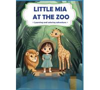 Little Mia at the Zoo: A Fun and Educational Coloring Adventure with Amazing Animals! (Little Mia's Learning Adventures)