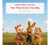 Little Mimi and the Yes That Grew Too Big: A Gentle Story About Boundaries, Kindness and Friendship (Little Mimi Adventures)