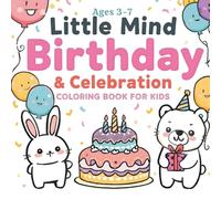 Little Mind Birthday & Celebration Coloring Book for Kids: Cute & Easy Birthday Coloring Pages for Emotions, Kindness, and Mindfulness (Ages 3-7) (Little Mind Coloring Series)