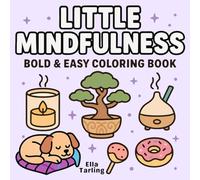 Little Mindfulness - Bold & Easy Coloring Book for Kids & Adults: 40 Simple & Wholesome Designs for Relaxation, Joy & Everyday Calm