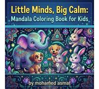 Little Minds, Big Calm: Mandala Coloring Book for Kids: Easy Stress-Relief Patterns, Cute Animals & Shapes for Children Ages 4-8 - Bold & Simple Pages for Beginners