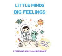 Little Minds, Big Feelings: A Calm and Happy Coloring Book to Help Kids Understand and Express Their Emotions