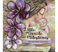Little Miracle Milestones the Guided Journal: An emotional roadmap to help you believe in your baby and the mother you're meant to be. Awaken your manifesting power.