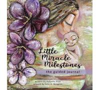 Little Miracle Milestones the Guided Journal: An emotional roadmap to help you believe in your baby and the mother you're meant to be. Awaken your manifesting power.