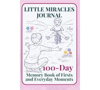 Little Miracles Journal: 100 - Day Memory Book of Firsts and Everyday Moments