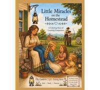 Little Miracles on the Homestead: A Coloring Story of Learning Compassion