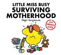 Little Miss Busy Surviving Motherhood: The hilarious book about the exasperating and wonderful world of parenting (Mr. Men for Grown-ups)