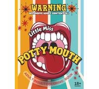 Little Miss Potty Mouth: Adult Insult Coloring Book for Stress Relief and Laughter / Funny Swear Word Gift Ideas for Men and Women