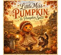 Little Miss Pumpkin & Pompkin Spice: A Cozy Harvest Tale