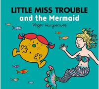 Little Miss Trouble and the Mermaid: A magical story from the classic children's series (Mr. Men & Little Miss Magic)
