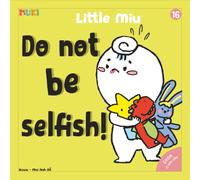 Little Miu, Do Not Be Selfish!: A Heartwarming Story to Teach Toddlers the Joy of Sharing, Making Friends, and Building Essential Social Skills (Ages 1-6)