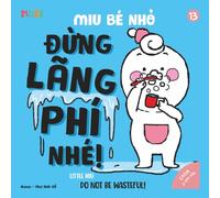 Little Miu, Do Not Be Wasteful!: A Heartwarming Bilingual Story to Teach Toddlers to Appreciate Resources, Save Energy, and Practice Gratitude Every Day