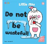 Little Miu, Do Not Be Wasteful!: A Heartwarming Story for Toddlers to Appreciate Resources, Conserve Energy, and Practice Gratitude Every Day (Ages 1-6)
