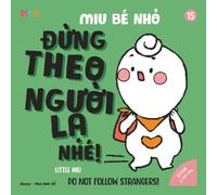 Little Miu, Do Not Follow Strangers!: A Heartwarming Bilingual English-Vietnamese Guide to Outing Safety, Stranger Awareness, and Essential Life Skills for Toddlers
