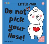 Little Miu, Do Not Pick Your Nose!: A Heartwarming Story for Toddlers to Learn Personal Hygiene, Healthy Habits, and the Importance of Protecting Their Hard-Working Nose (Ages 1-6)