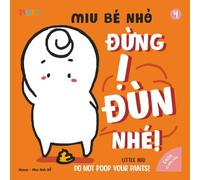 Little Miu, Do Not Poop Your Pants!: A Positive Potty Training Guide for Toddlers: Building Healthy Bathroom Habits, Confidence, and Independence with Little Miu